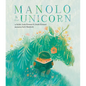 Manolo & the Unicorn: A Picture Book - Hardcover