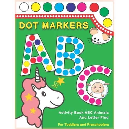 Dot Markers Activity Book ABC Animals and Letter Find: Dot And Learn Alphabet For Kids Ages 2-5 Years Old Do A Dot Page A Day Daubers Easy Guided Big - Paperback