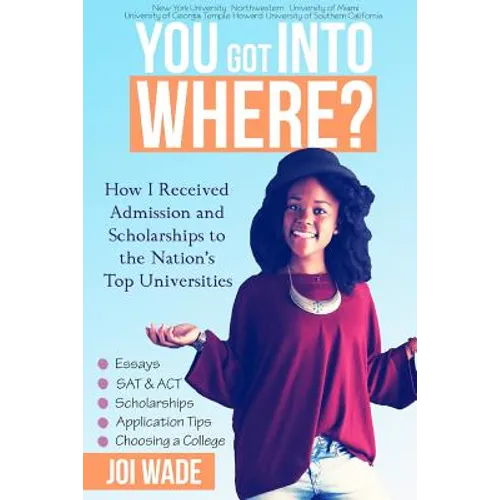 You Got Into Where?: How I Received Admission and Scholarships to the Nation's Top Universities - Paperback