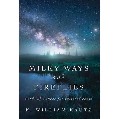 Milky Ways and Fireflies: words of wonder for tattered souls - Hardcover