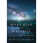 Milky Ways and Fireflies: words of wonder for tattered souls - Hardcover