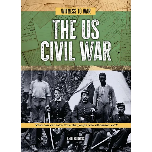 The Us Civil War: What Can We Learn from the People Who Witnessed War? - Library Binding