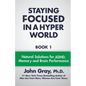 Staying Focused In A Hyper World: Book 1; Natural Solutions For ADHD, Memory And Brain Performance - Paperback