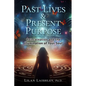 Past Lives & Present Purpose - Paperback