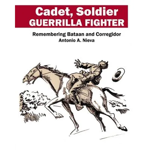 Cadet, Soldier, Guerrilla Fighter: Remembering Bataan and Corregidor - Paperback