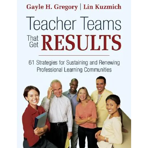 Teacher Teams That Get Results: 61 Strategies for Sustaining and Renewing Professional Learning Communities - Paperback