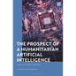 The Prospect of a Humanitarian Artificial Intelligence: Agency and Value Alignment - Paperback