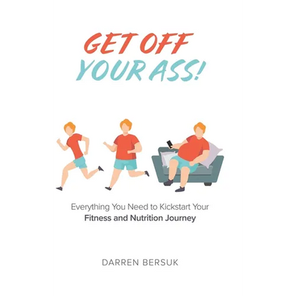 Get Off Your Ass!: Everything You Need to Kickstart Your Fitness and Nutrition Journey - Hardcover