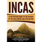 Incas: A Captivating Guide to the History of the Inca Empire and Civilization - Paperback