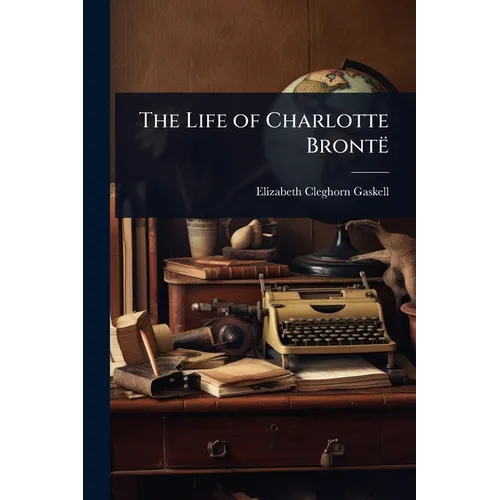 The Life of Charlotte Brontë - Paperback