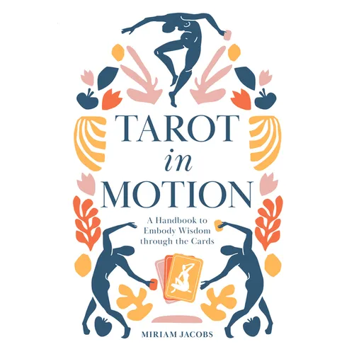 Tarot in Motion: A Handbook to Embody Wisdom Through the Cards - Paperback
