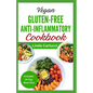 Vegan Gluten-Free Anti-Inflammatory Cookbook: Delicious Plant Based Low Oxalate Diet Recipes and Meal Plan to Soothe Inflammation, Improve Gut Health - Paperback