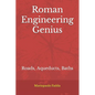 Roman Engineering Genius: Roads, Aqueducts, Baths - Paperback