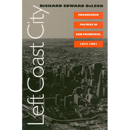 Left Coast City: Progressive Politics in San Francisco, 1975-1991 - Paperback