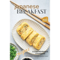 Japanese Breakfast Recipes: A Comprehensive Cookbook for Authentic Morning Japanese Meals - Paperback