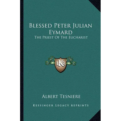 Blessed Peter Julian Eymard: The Priest Of The Eucharist - Paperback