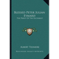 Blessed Peter Julian Eymard: The Priest Of The Eucharist - Paperback