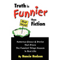 Truth is Funnier Than Fiction: Humorous Essays and Stories That Prove The Funniest Things Happen in Real Life - Paperback