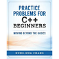 Practice Problems for C++ Beginners: Moving Beyond the Basics - Paperback