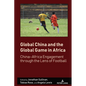 Global China and the Global Game in Africa: China-Africa Engagement Through the Lens of Football - Hardcover