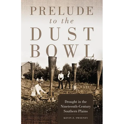 Prelude to the Dust Bowl: Drought in the Nineteenth-Century Southern Plains - Hardcover