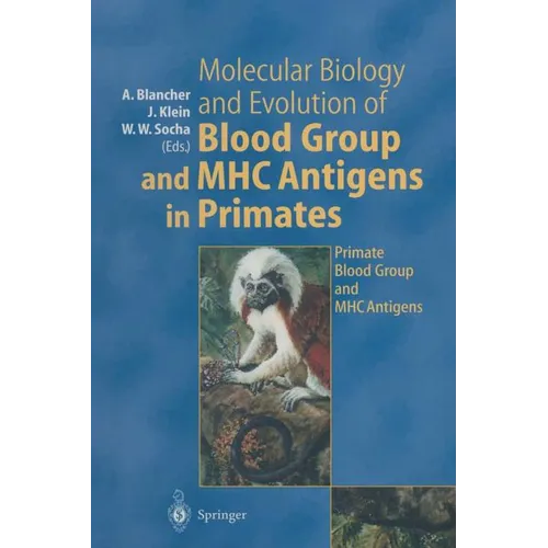 Molecular Biology and Evolution of Blood Group and Mhc Antigens in Primates - Paperback