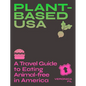 Plant-Based Usa: A Travel Guide to Eating Animal-Free in America: A Guidebook for Vegan, Vegetarian and Flexitarian Foodies - Paperback