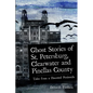 Ghost Stories of St. Petersburg, Clearwater and Pinellas County: Tales from a Haunted Peninsula - Paperback