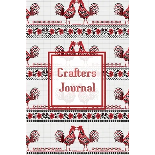 Crafters Journal: Project Planner, Design & Track Cross Stitch Ideas, Craft Lovers Gift, Record Sewing & Pattern Projects Planning, Craf - Paperback