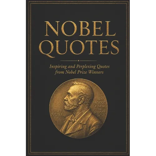 Nobel Quotes: Inspiring and Perplexing Quotes Of Nobel Prize Winners - Paperback