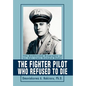 The Fighter Pilot Who Refused to Die: The Authorized Biography of Lt. Col. (ret) Richard Suehr - Hardcover