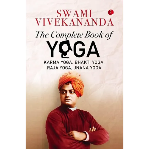 The Complete Book of Yoga: Karma Yoga, Bhakti Yoga, Raja Yoga, Jnana Yoga - Paperback