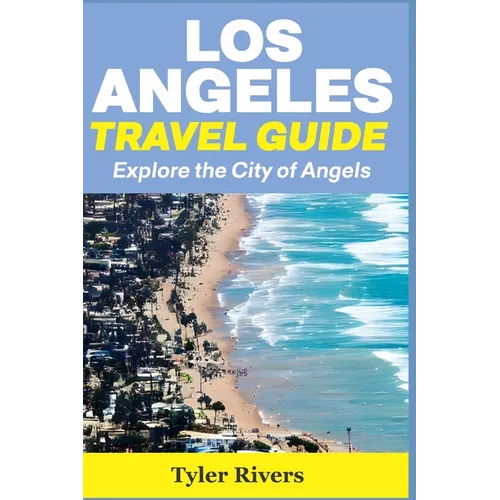 Los Angeles Travel Guide: Explore the City of Angels - Paperback