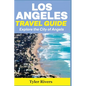 Los Angeles Travel Guide: Explore the City of Angels - Paperback