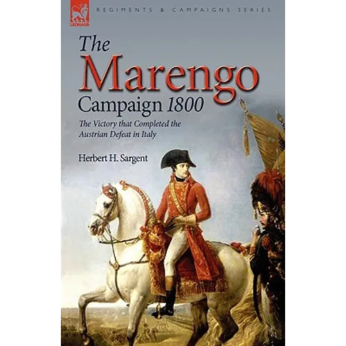 The Marengo Campaign 1800: the Victory that Completed the Austrian Defeat in Italy - Paperback