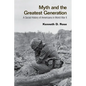Myth and the Greatest Generation: A Social History of Americans in World War II - Paperback