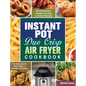 Instant Pot Duo Crisp Air Fryer Cookbook: Mouthwatering, Healthy and Easy to Follow Recipes for Everyone to Kick Start A Healthy Lifestyle - Hardcover