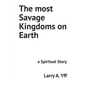 The most Savage Kingdoms on Earth: a Spiritual Story - Paperback