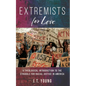 Extremists for Love: A Theological Introduction to the Struggle for Racial Justice in America - Hardcover