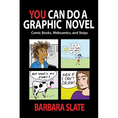 You Can Do a Graphic Novel: Comic Books, Webcomics, and Strips - Paperback