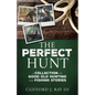 The Perfect Hunt: A Collection of Good Old Hunting and Fishing Stories - Paperback