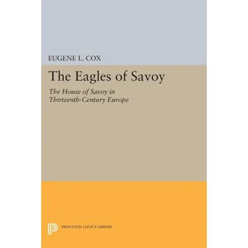 The Eagles of Savoy: The House of Savoy in Thirteenth-Century Europe - Paperback