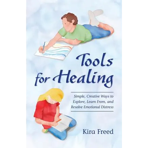 Tools for Healing: Simple, Creative Ways to Explore, Learn From, and Resolve Emotional Distress - Paperback