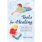 Tools for Healing: Simple, Creative Ways to Explore, Learn From, and Resolve Emotional Distress - Paperback