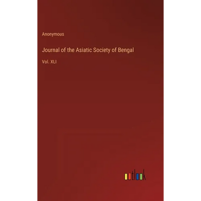 Journal of the Asiatic Society of Bengal: Vol. XLI - Hardcover