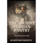 The Ancient Persian Pantry: 30 Historic Recipe's - Paperback