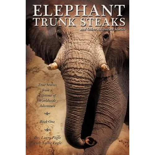 ELEPHANT TRUNK STEAKS and Other Adventure Stories - Paperback