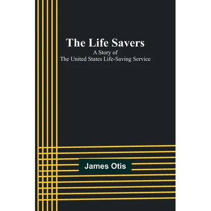 The Life Savers: A story of the United States life-saving service - Paperback