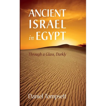 Ancient Israel in Egypt: Through a Glass, Darkly - Hardcover