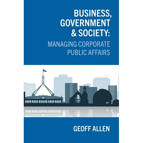 Business, Government & Society: Managing Corporate Public Affairs - Paperback